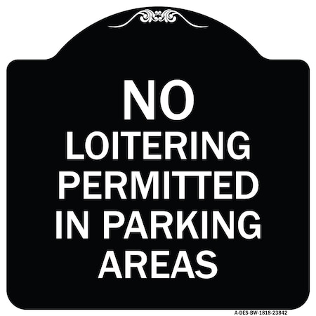 Signmission No Loitering Permitted in Parking Areas Heavy-Gauge Aluminum Sign, 18" x 18", BW-1818-23842 A-DES-BW-1818-23842